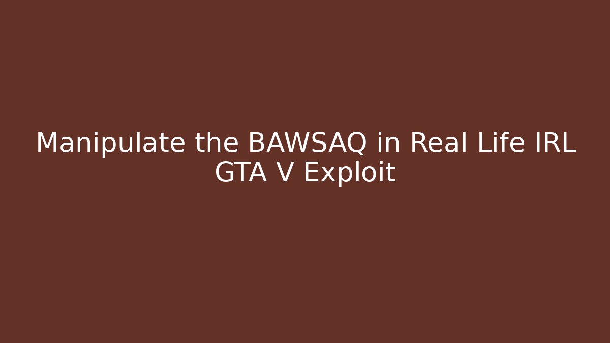 Manipulate the BAWSAQ in Real Life IRL GTA V Exploit