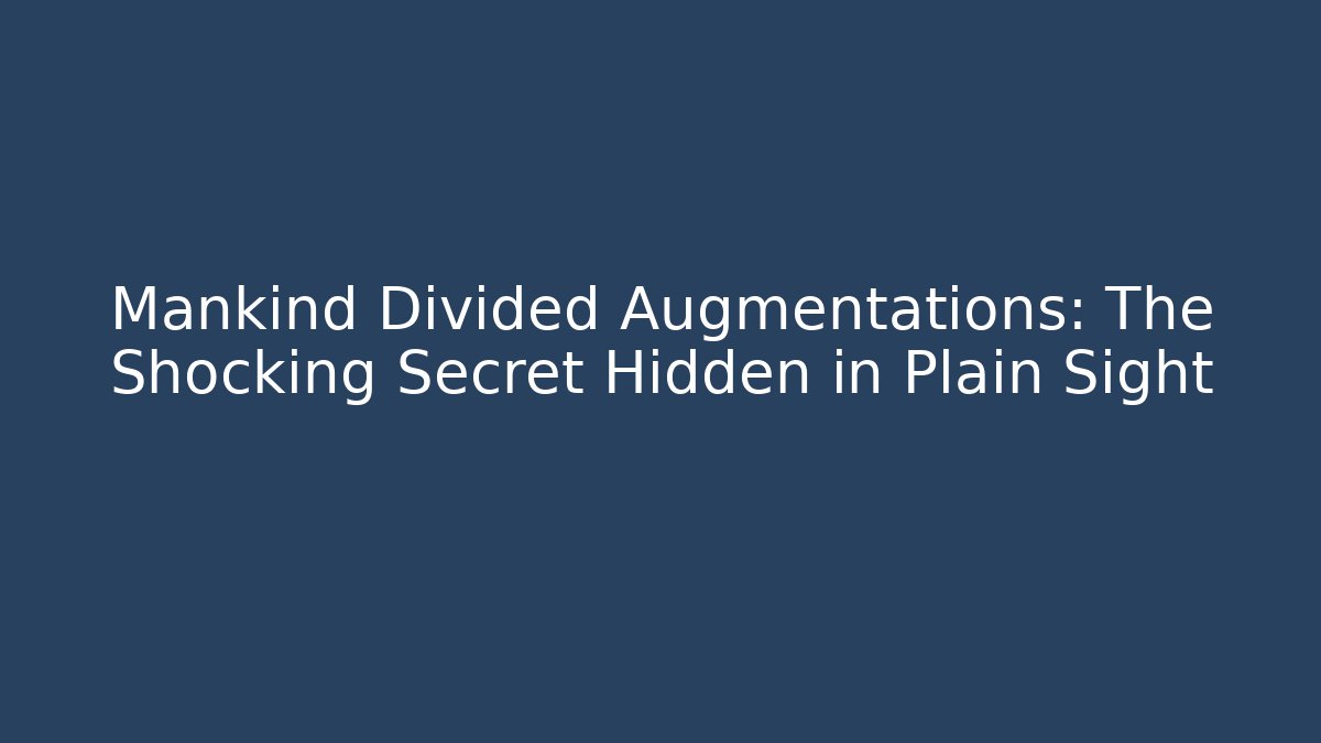 Mankind Divided Augmentations: The Shocking Secret Hidden in Plain Sight