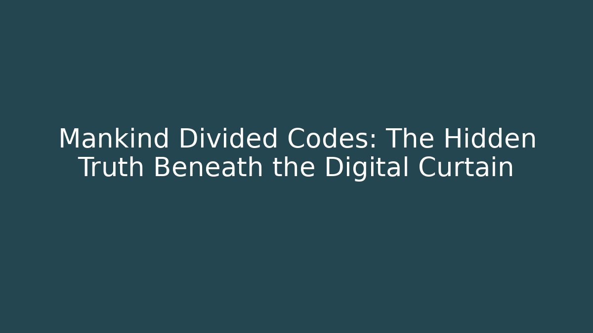 Mankind Divided Codes: The Hidden Truth Beneath the Digital Curtain