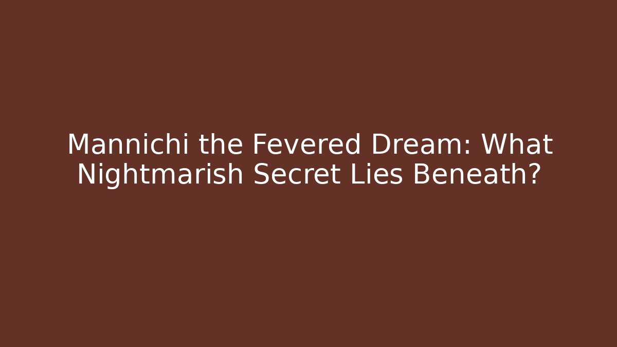 Mannichi the Fevered Dream: What Nightmarish Secret Lies Beneath?