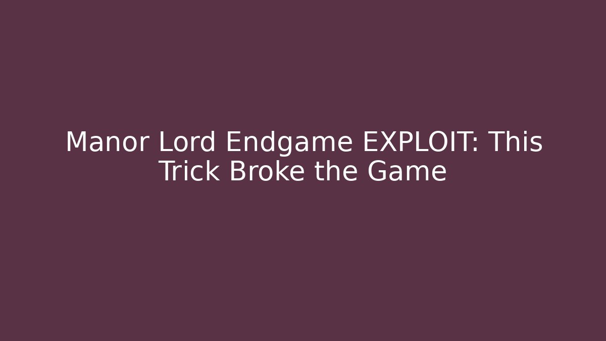Manor Lord Endgame EXPLOIT: This Trick Broke the Game - Critter Realm
