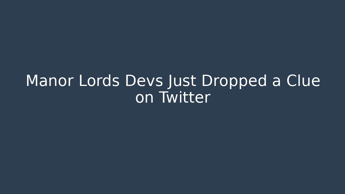 Manor Lords Devs Just Dropped a Clue on Twitter - Critter Realm