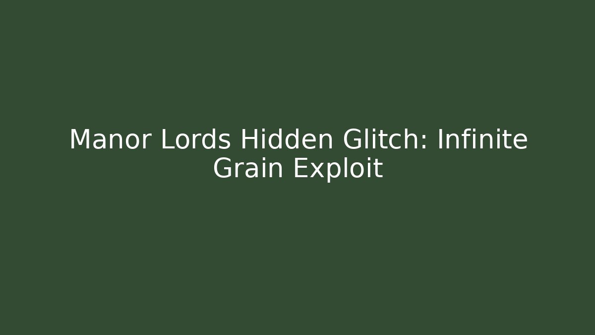 Manor Lords Hidden Glitch: Infinite Grain Exploit - Critter Realm
