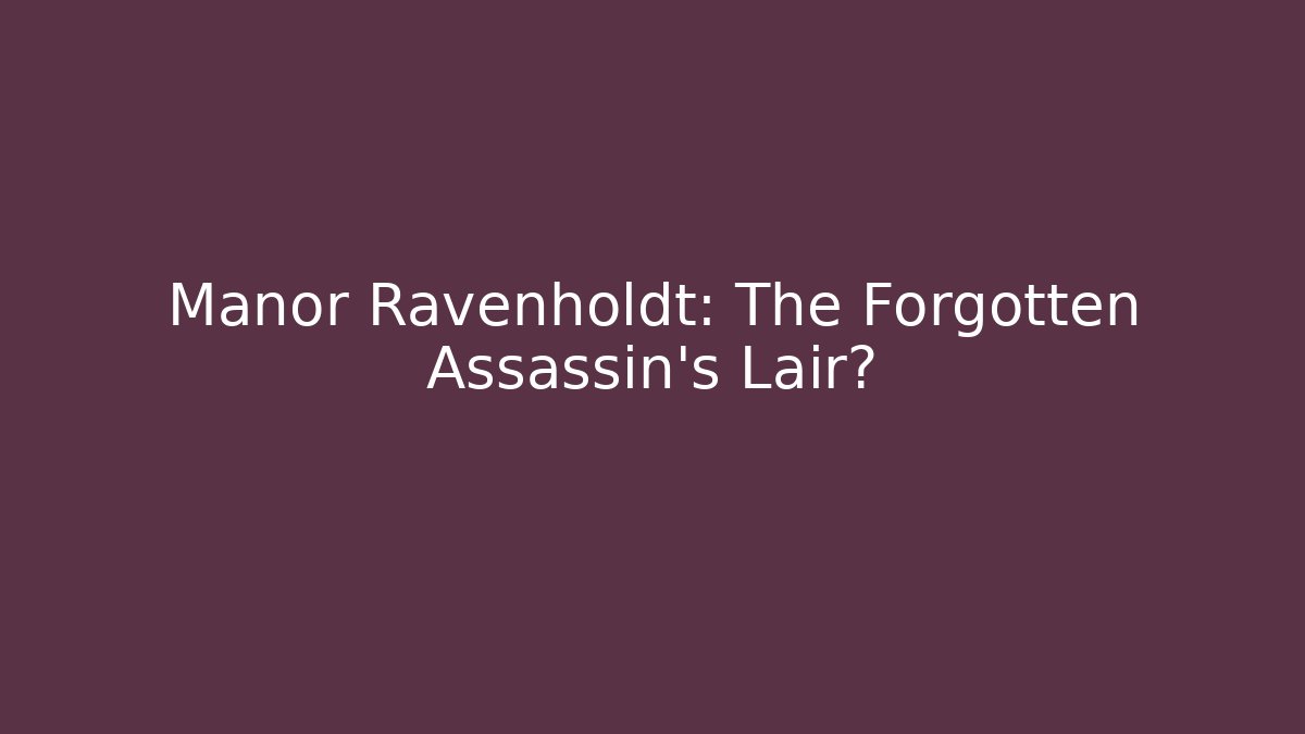 Manor Ravenholdt: The Forgotten Assassin's Lair?