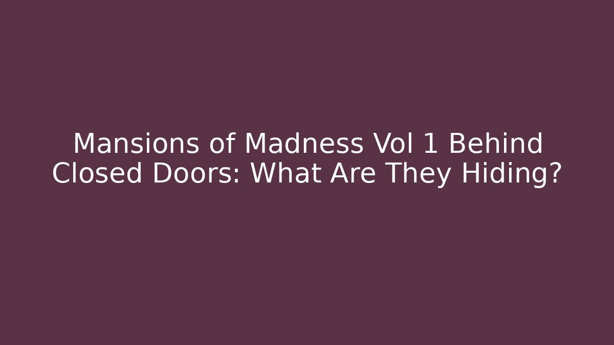 Mansions of Madness Vol 1 Behind Closed Doors: What Are They Hiding?