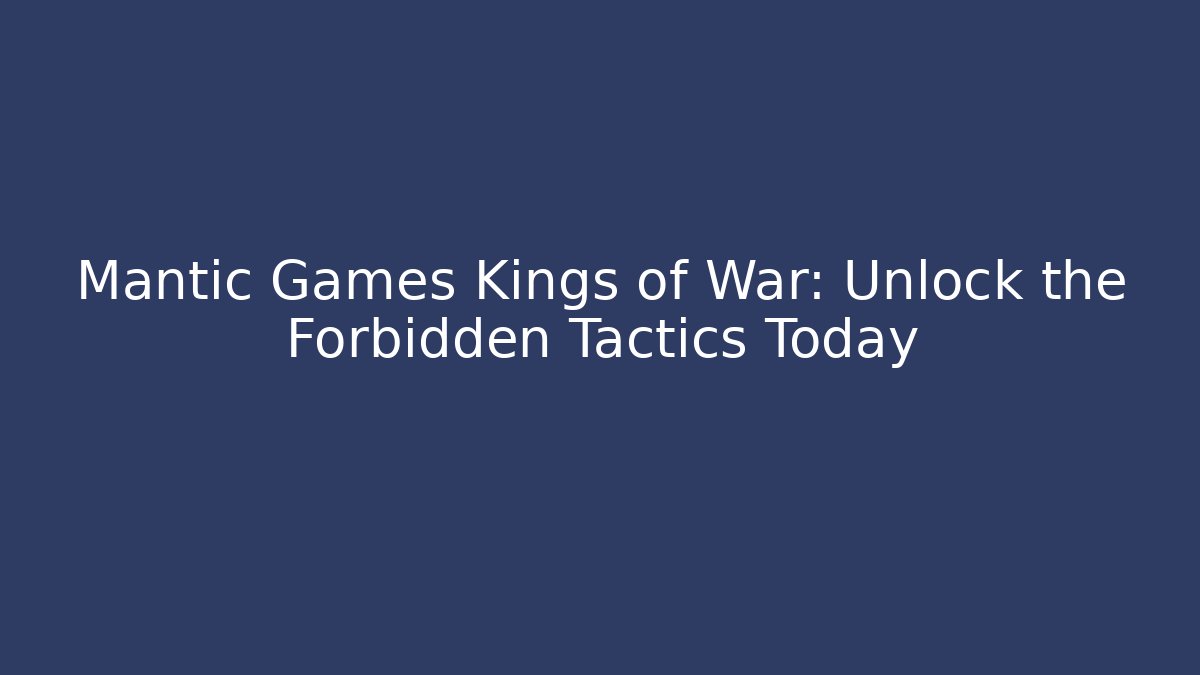 Mantic Games Kings of War: Unlock the Forbidden Tactics Today