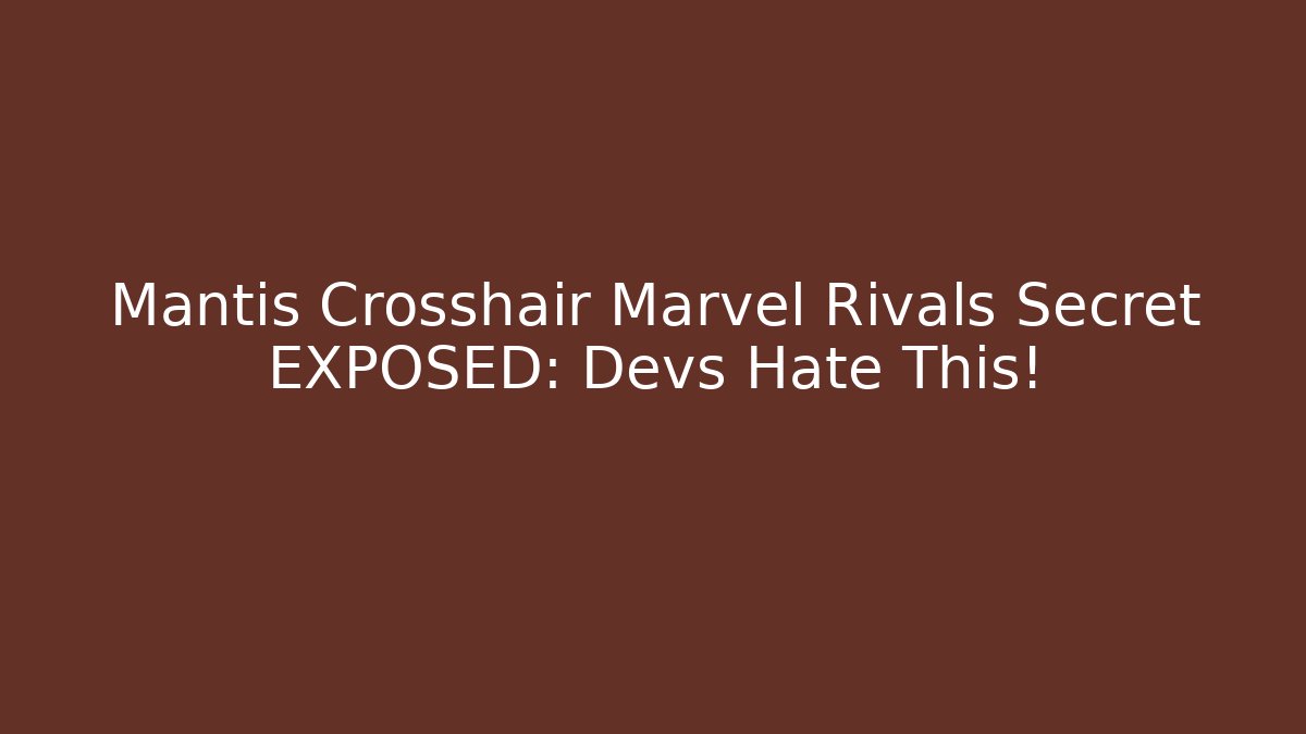 Mantis Crosshair Marvel Rivals Secret EXPOSED: Devs Hate This!