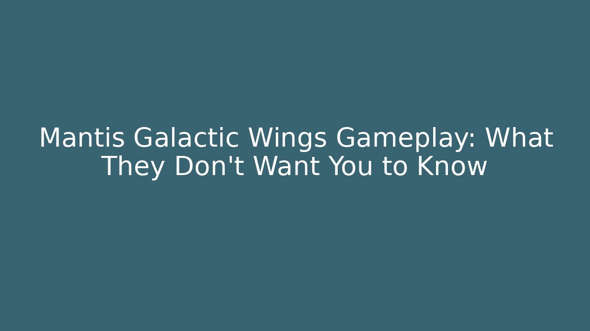 Mantis Galactic Wings Gameplay: What They Don't Want You to Know