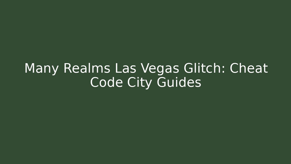 Many Realms Las Vegas Glitch: Cheat Code City Guides