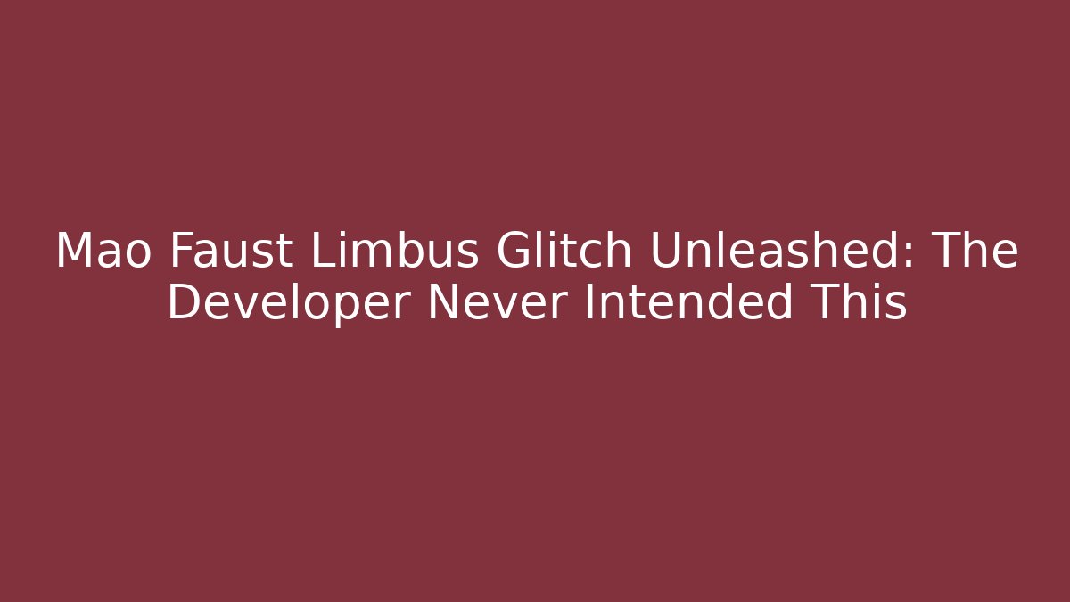 Mao Faust Limbus Glitch Unleashed: The Developer Never Intended This - Critter Realm