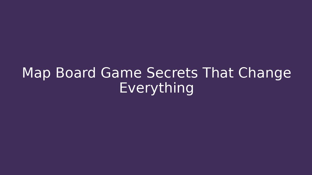 Map Board Game Secrets That Change Everything