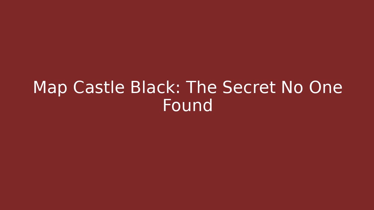 Map Castle Black: The Secret No One Found - Critter Realm