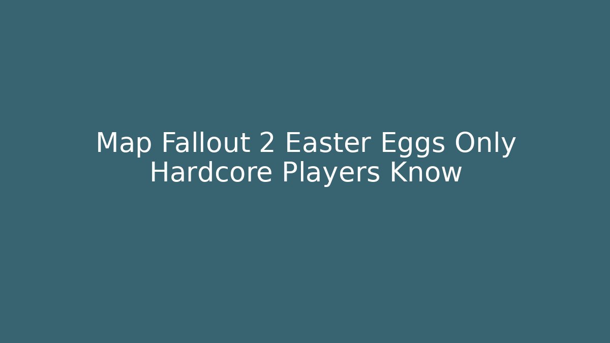 Map Fallout 2 Easter Eggs Only Hardcore Players Know - Critter Realm