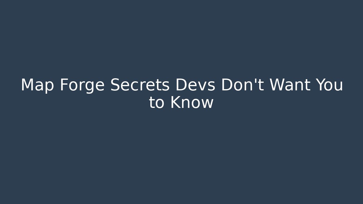 Map Forge Secrets Devs Don't Want You to Know