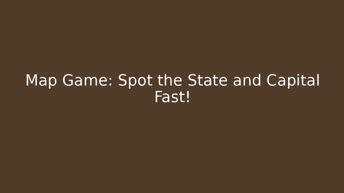 Map Game: Spot the State and Capital Fast!