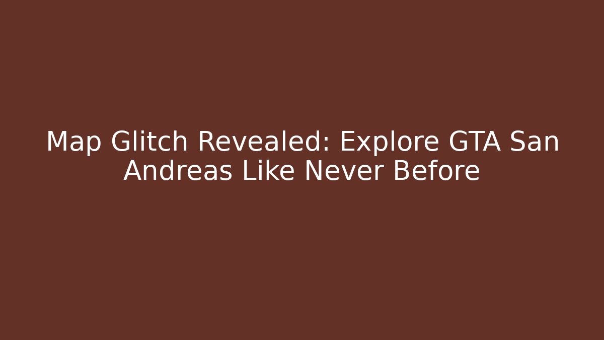 Map Glitch Revealed: Explore GTA San Andreas Like Never Before - Critter Realm