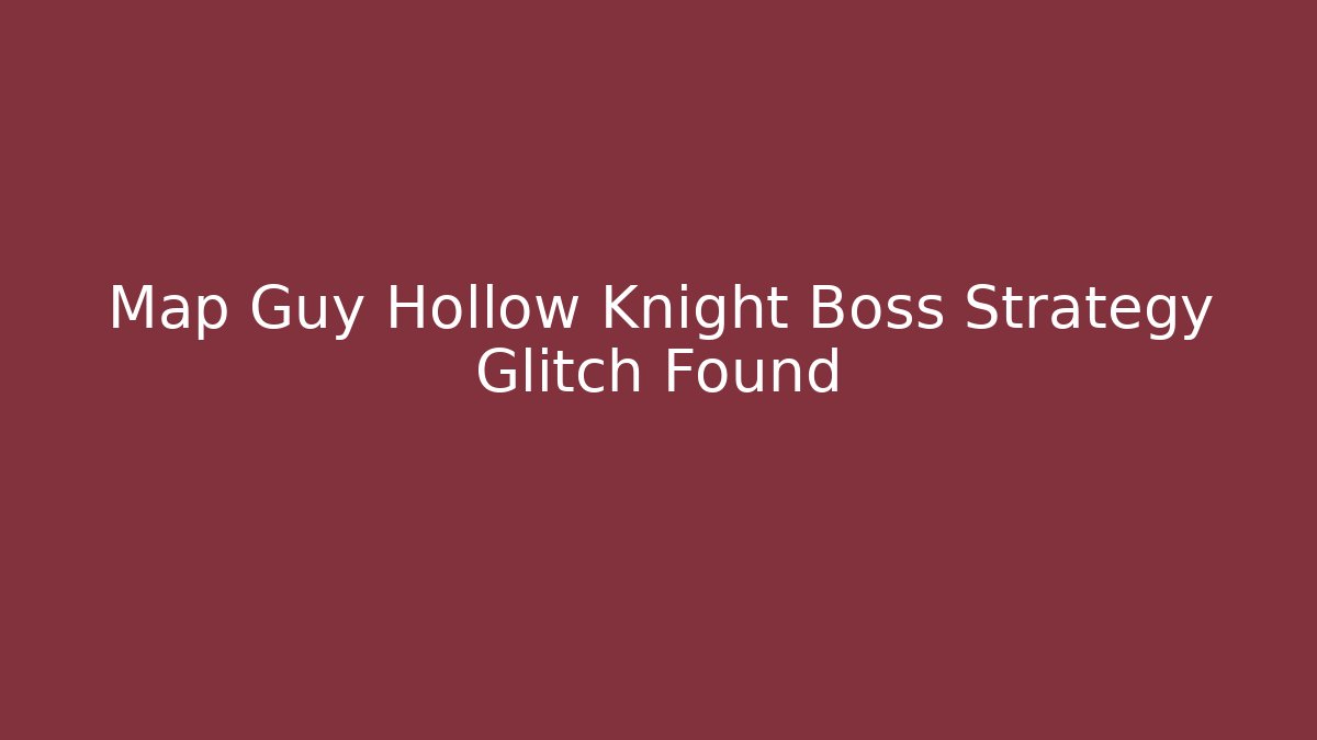 Map Guy Hollow Knight Boss Strategy Glitch Found