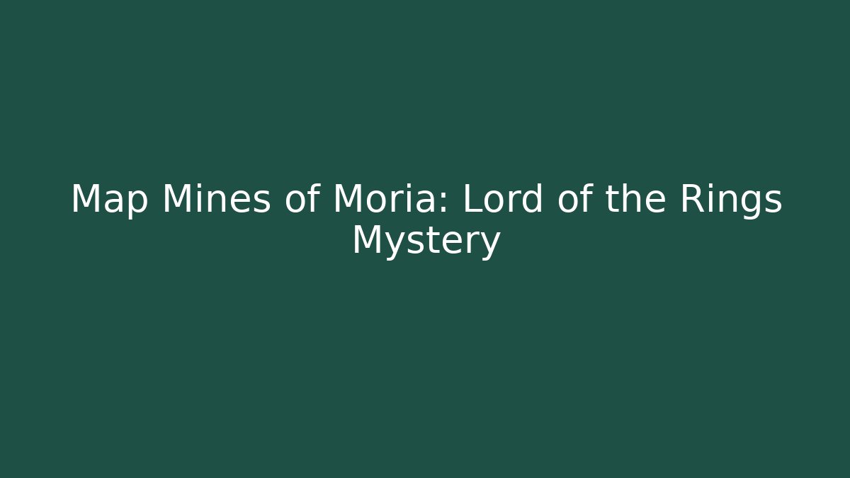 Map Mines of Moria: Lord of the Rings Mystery