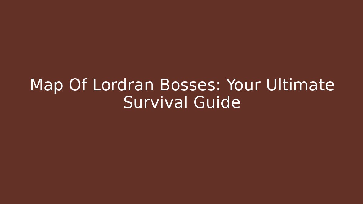 Map Of Lordran Bosses: Your Ultimate Survival Guide