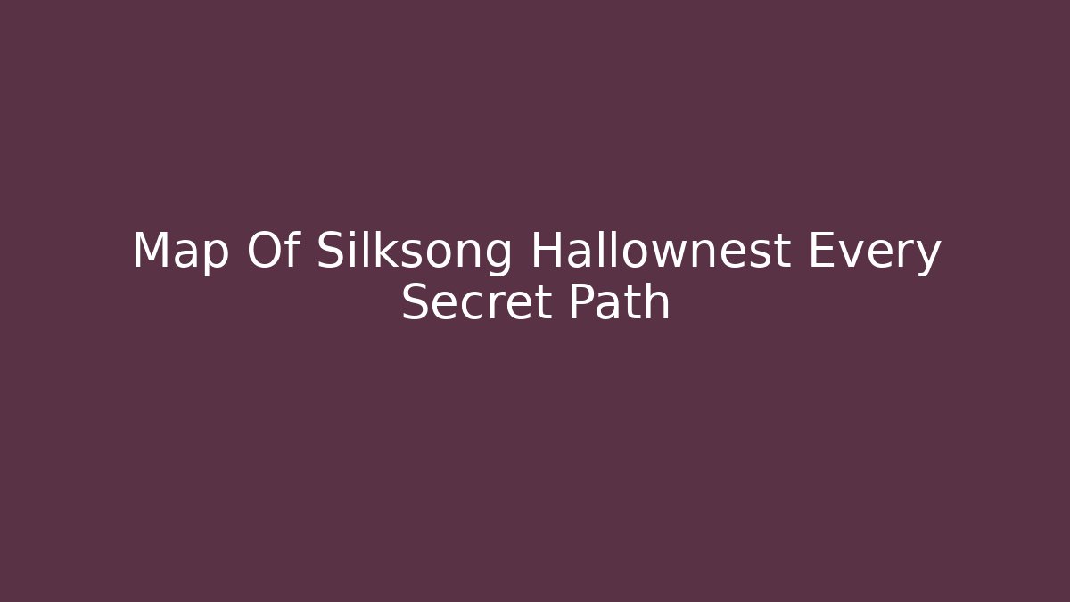 Map Of Silksong Hallownest Every Secret Path