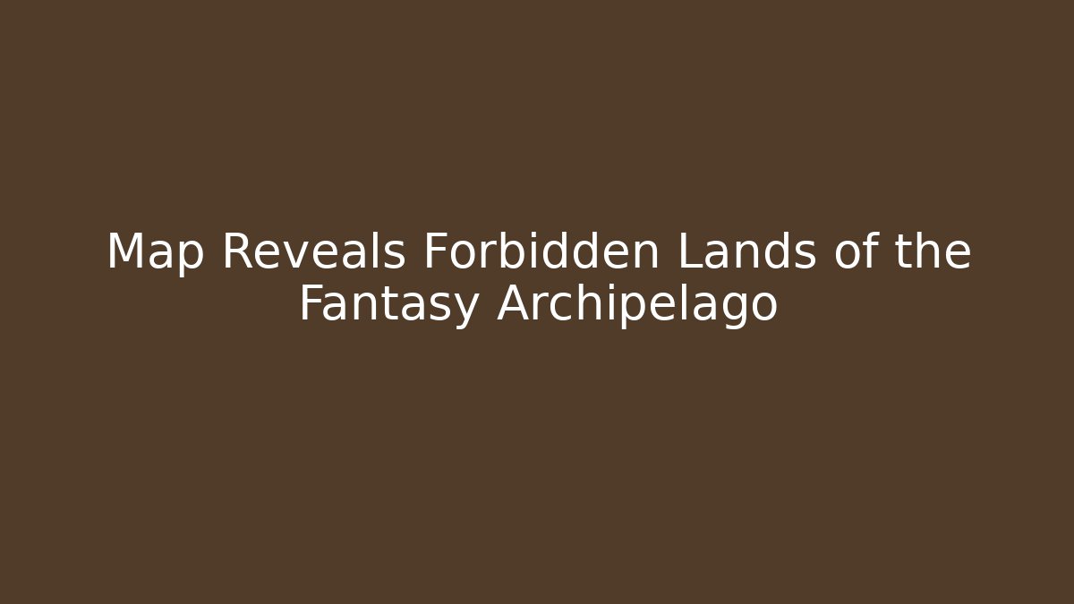 Map Reveals Forbidden Lands of the Fantasy Archipelago