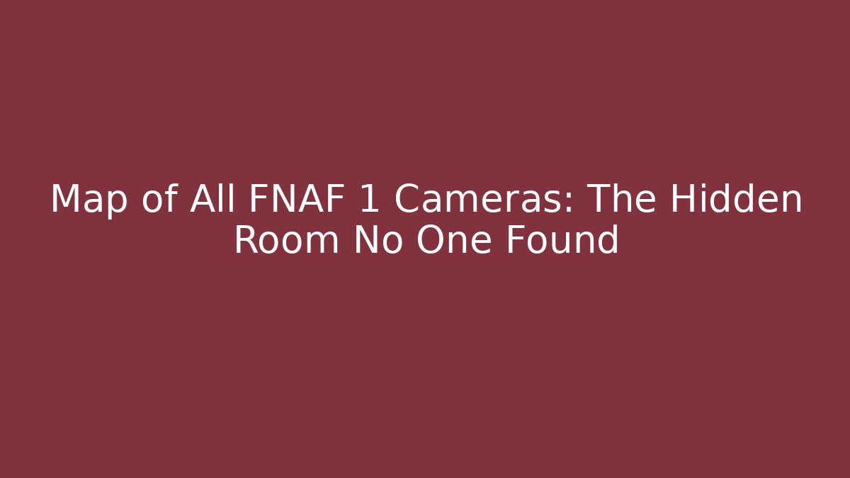 Map of All FNAF 1 Cameras: The Hidden Room No One Found