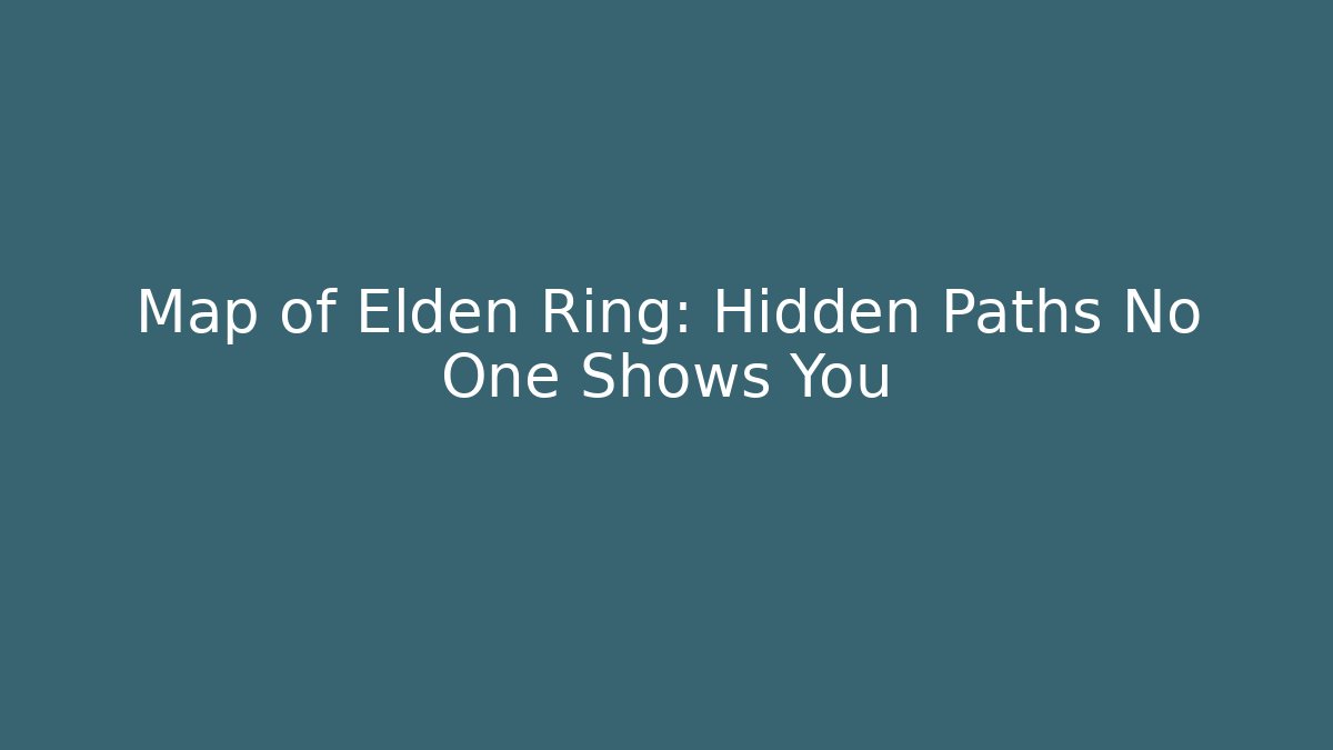 Map of Elden Ring: Hidden Paths No One Shows You