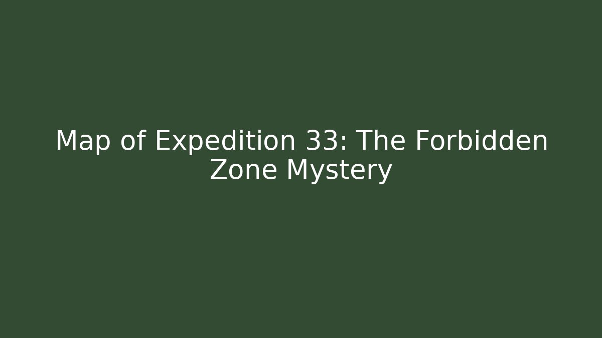 Map of Expedition 33: The Forbidden Zone Mystery