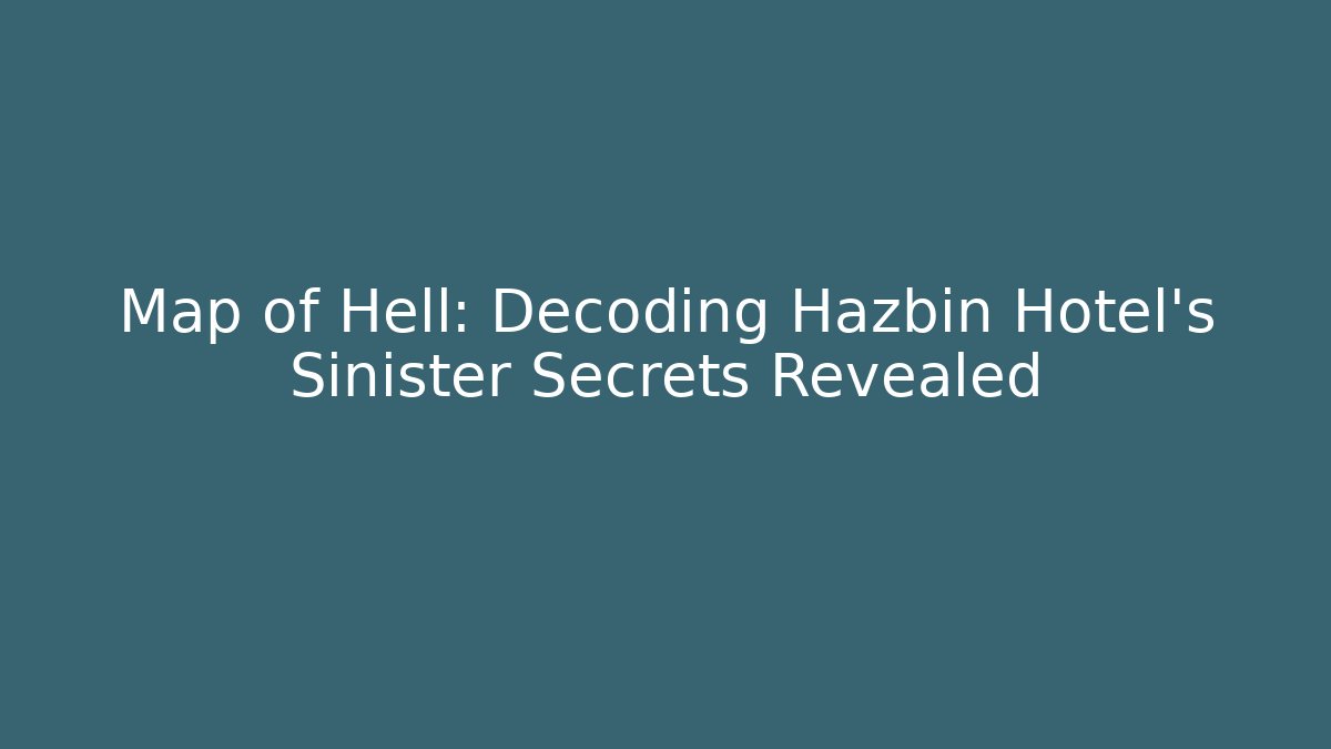 Map of Hell: Decoding Hazbin Hotel's Sinister Secrets Revealed