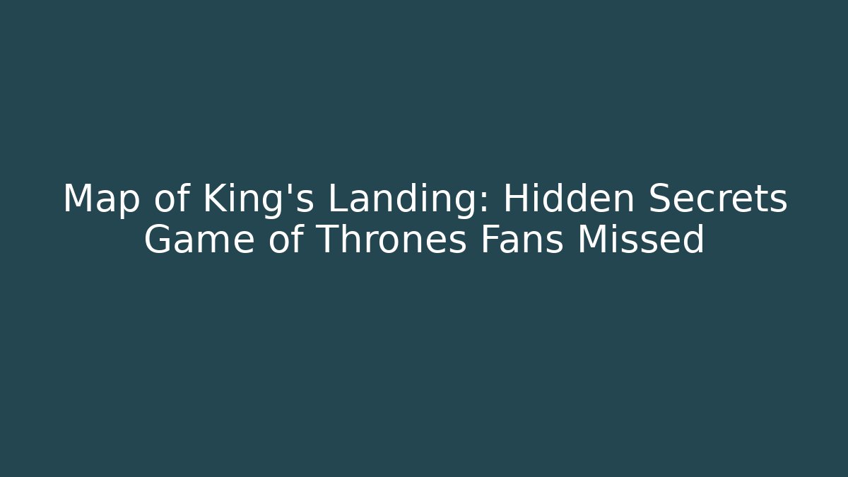 Map of King's Landing: Hidden Secrets Game of Thrones Fans Missed