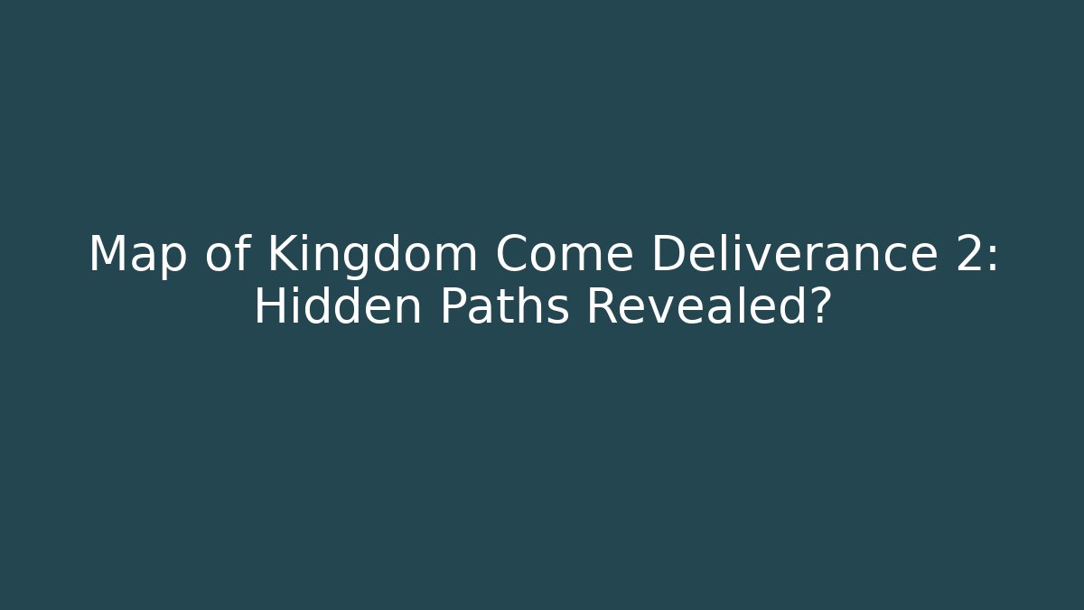 Map of Kingdom Come Deliverance 2: Hidden Paths Revealed?