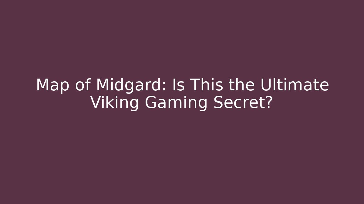 Map of Midgard: Is This the Ultimate Viking Gaming Secret?