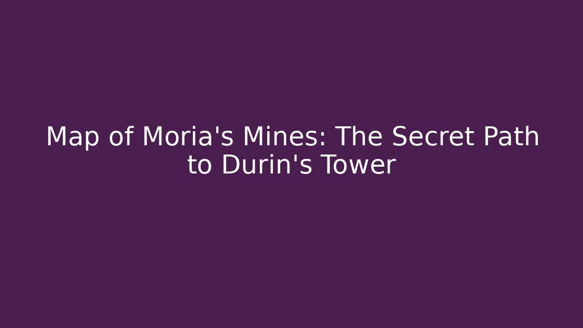 Map of Moria's Mines: The Secret Path to Durin's Tower