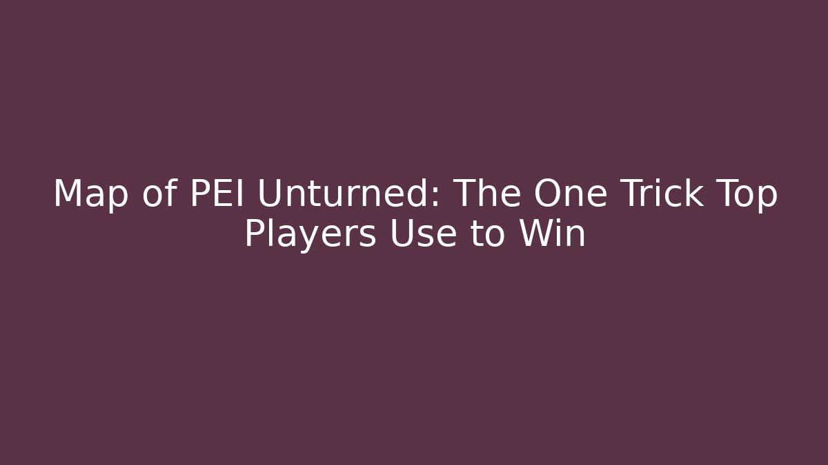 Map of PEI Unturned: The One Trick Top Players Use to Win