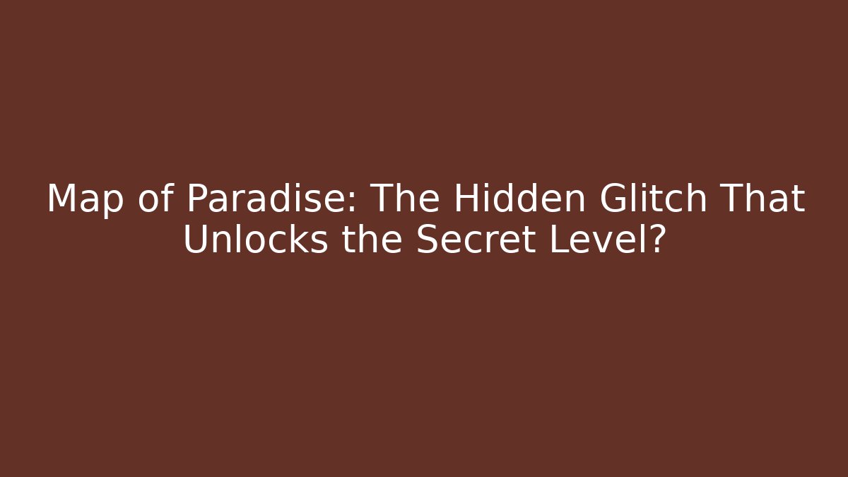 Map of Paradise: The Hidden Glitch That Unlocks the Secret Level? - Critter Realm