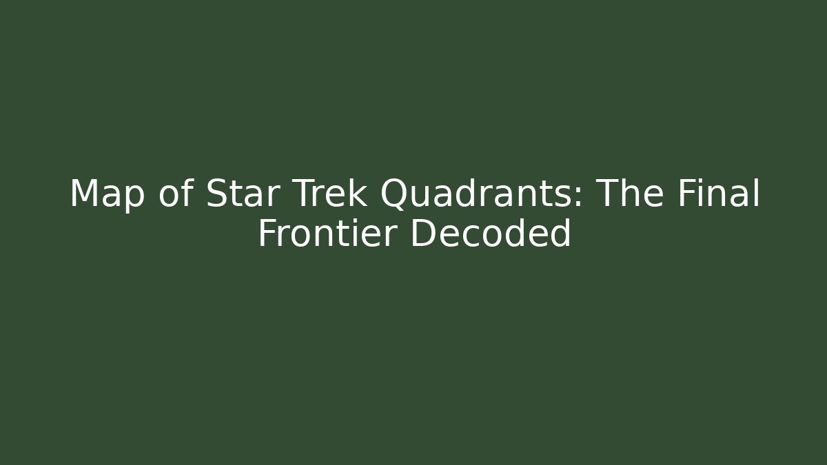 Map of Star Trek Quadrants: The Final Frontier Decoded