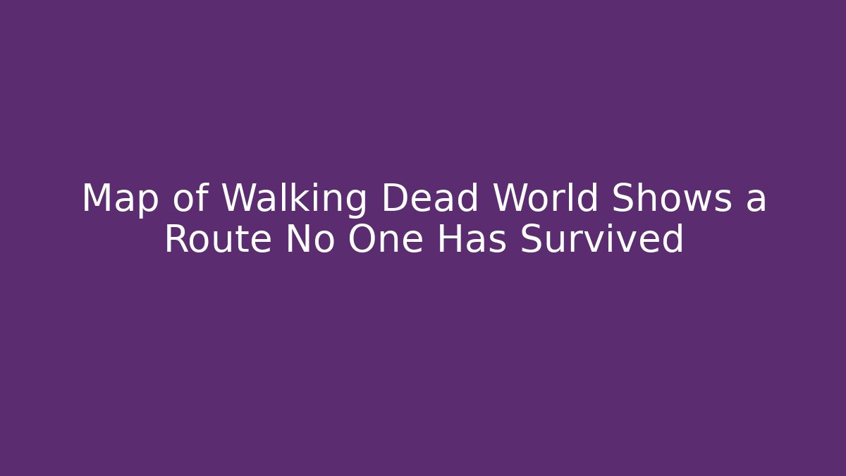Map of Walking Dead World Shows a Route No One Has Survived