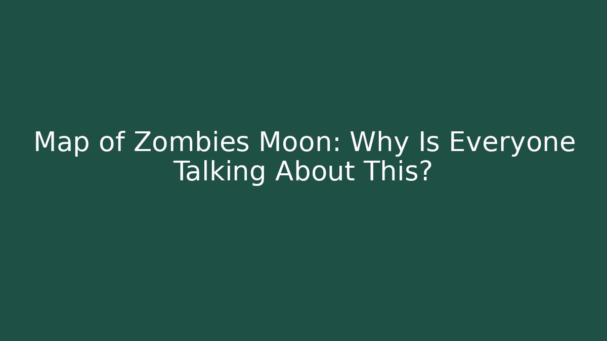 Map of Zombies Moon: Why Is Everyone Talking About This?
