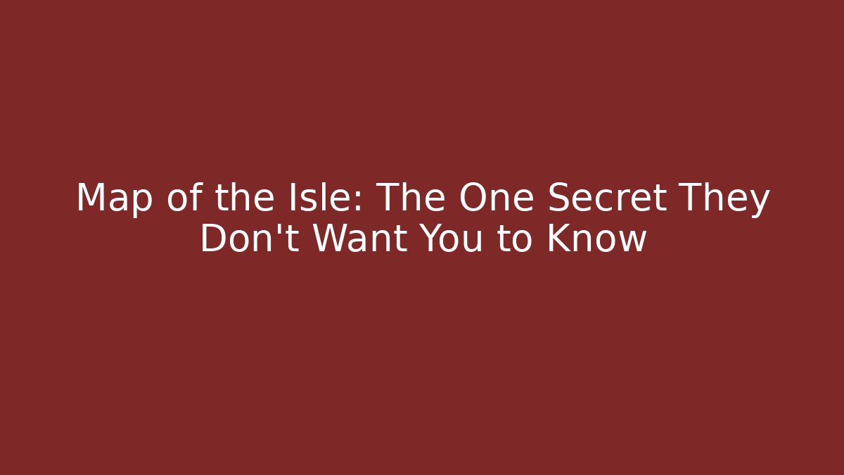 Map of the Isle: The One Secret They Don't Want You to Know