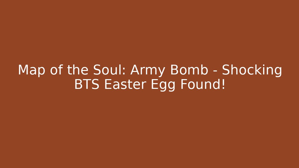 Map of the Soul: Army Bomb – Shocking BTS Easter Egg Found!
