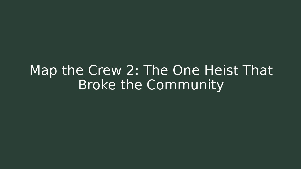 Map the Crew 2: The One Heist That Broke the Community