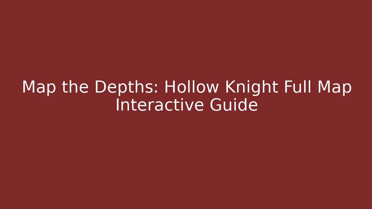Map the Depths: Hollow Knight Full Map Interactive Guide - Critter Realm