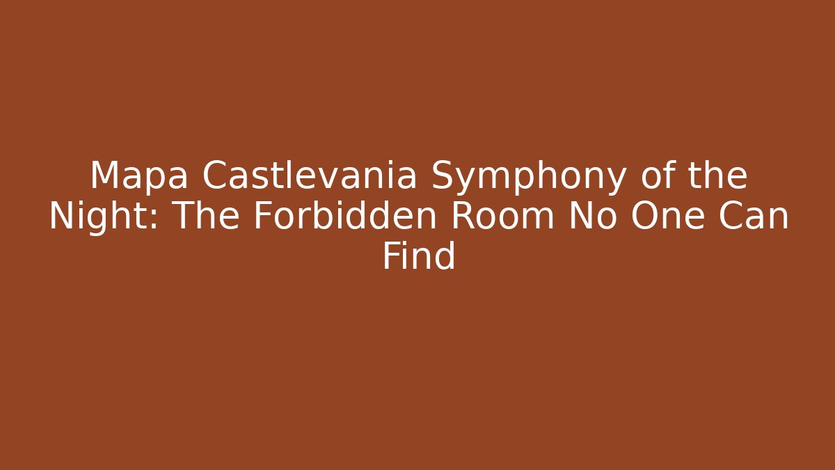 Mapa Castlevania Symphony of the Night: The Forbidden Room No One Can Find