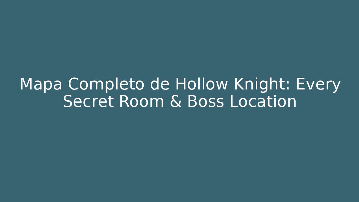 Mapa Completo de Hollow Knight: Every Secret Room & Boss Location - Critter Realm