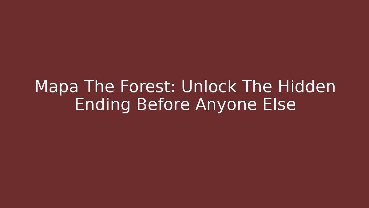Mapa The Forest: Unlock The Hidden Ending Before Anyone Else