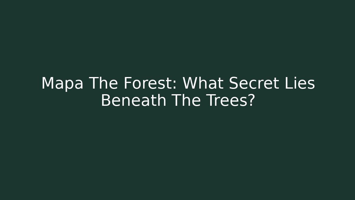 Mapa The Forest: What Secret Lies Beneath The Trees?