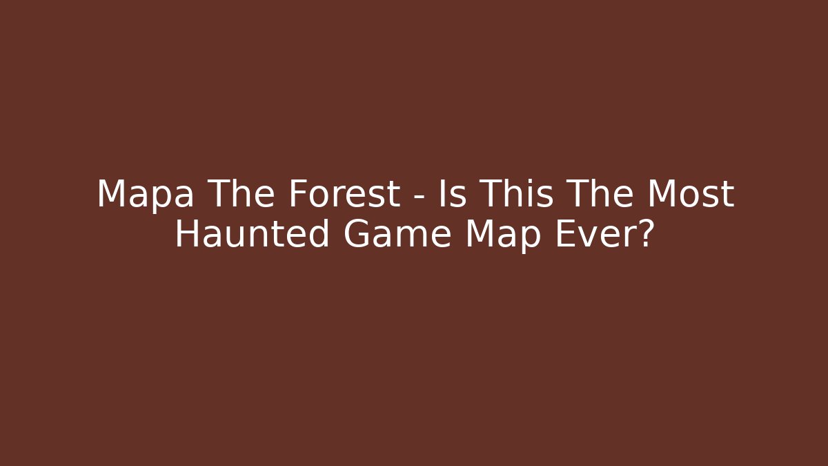 Mapa The Forest - Is This The Most Haunted Game Map Ever?