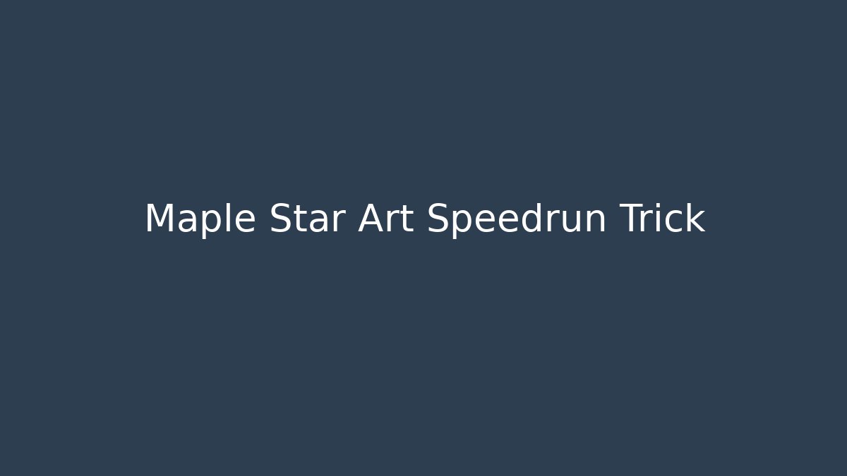 Maple Star Art Speedrun Trick