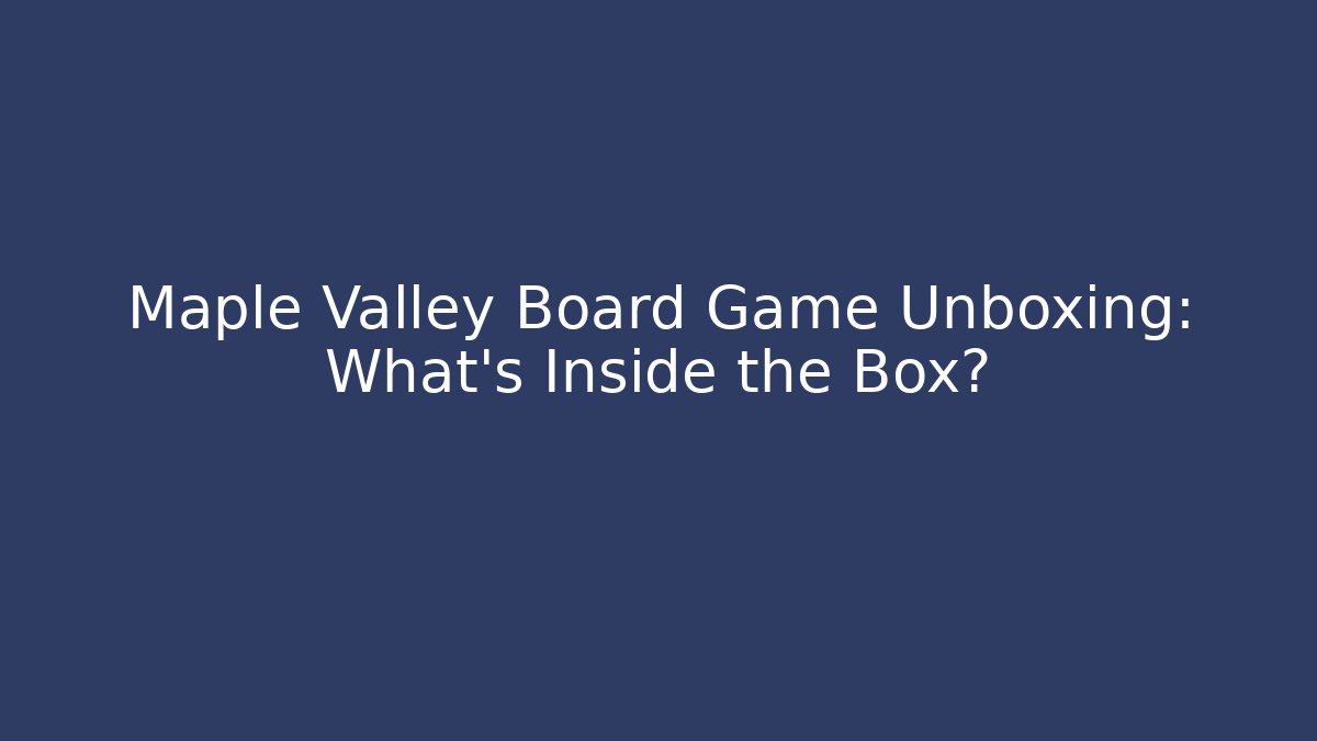 Maple Valley Board Game Unboxing: What’s Inside the Box? - Critter Realm
