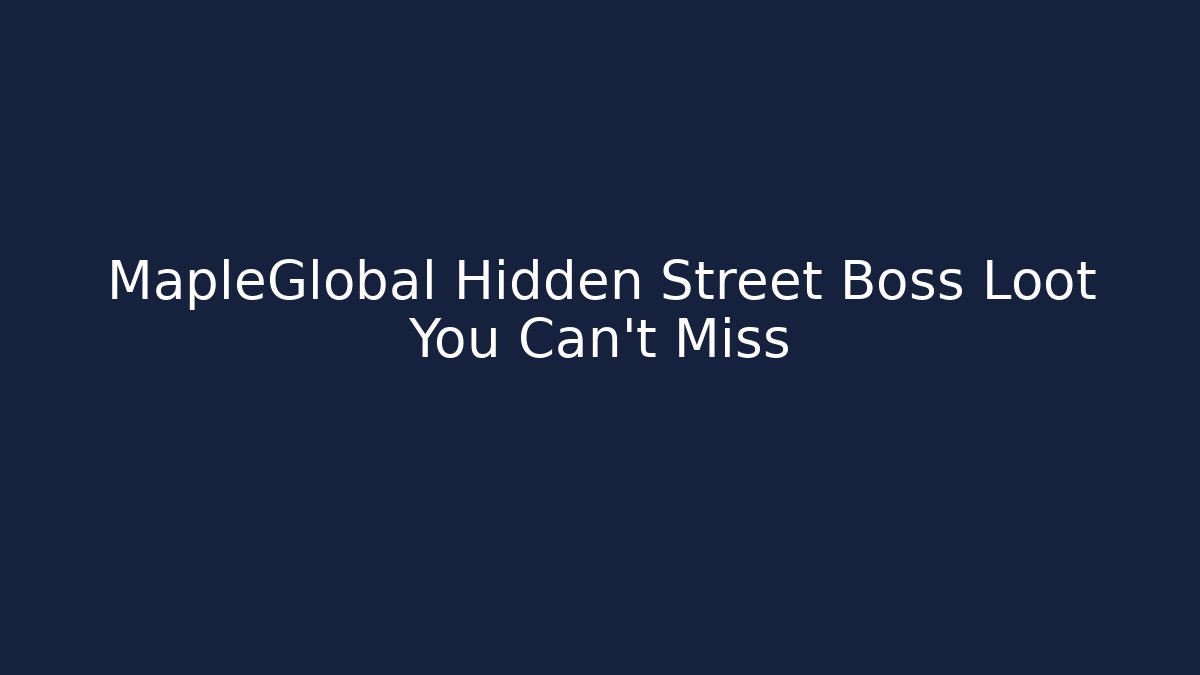 MapleGlobal Hidden Street Boss Loot You Can’t Miss